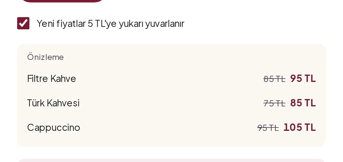 Yuvarlama kutusu işaretli; önizlemede Filtre Kahve 85 TL'den 95 TL'ye, Türk Kahvesi 75 TL'den 85 TL'ye