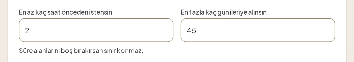 En az kaç saat önceden istensin 2, en fazla kaç gün ileriye alınsın 45